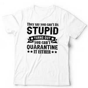 They Say You Can't Fix Stupid Tshirt Unisex & Kids