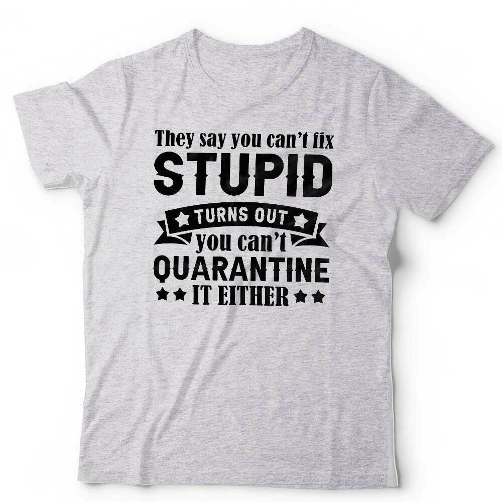 They Say You Can't Fix Stupid Tshirt Unisex & Kids