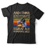 And I Think To Myself What A Wonderful Weld Tshirt Unisex