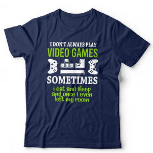 I Don't Always Play Video Games Tshirt Unisex & Kids