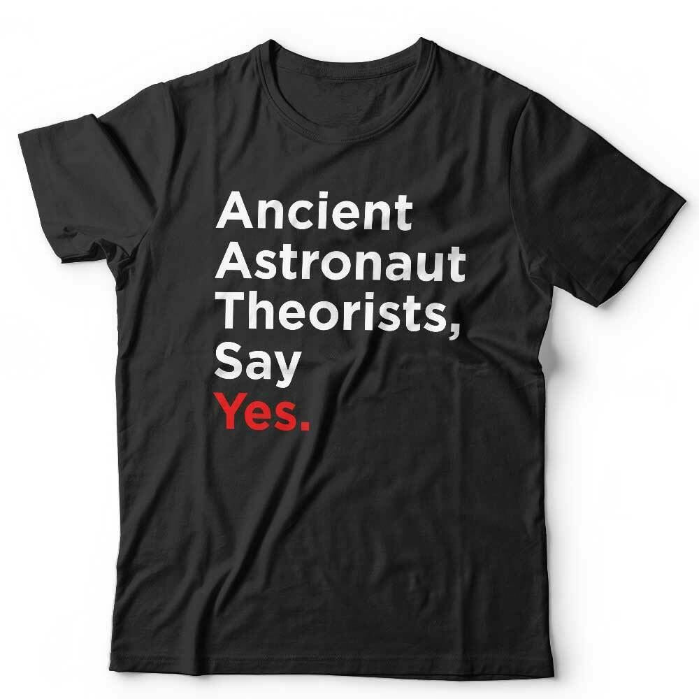 Ancient Astronaut Theorists Say Yes Tshirt Unisex & Kids