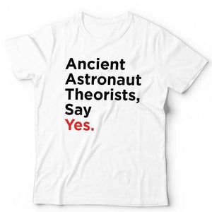 Ancient Astronaut Theorists Say Yes Tshirt Unisex & Kids