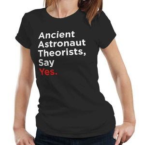 Ancient Astronaut Theorists Say Yes Tshirt Fitted Ladies