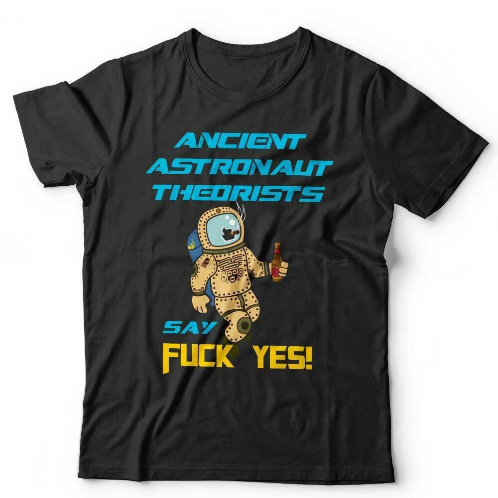 Ancient Astronaut Say F**k Yes Tshirt Unisex