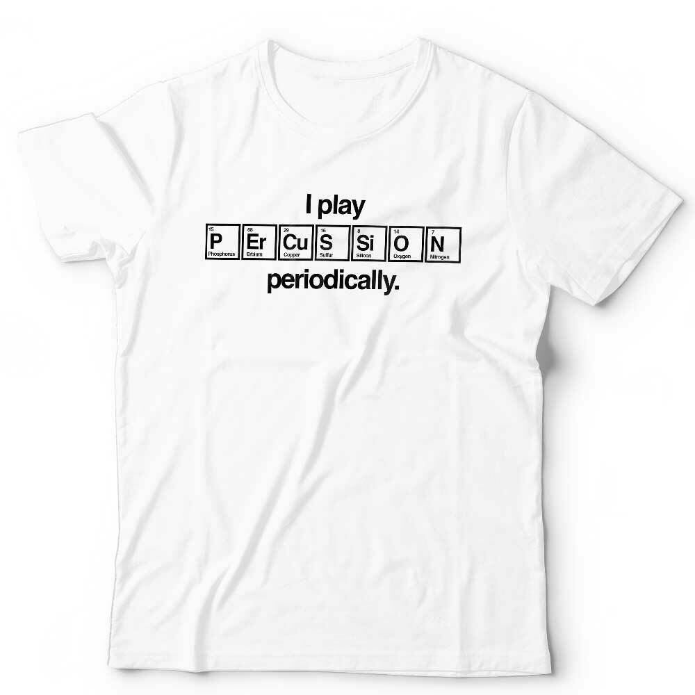 I Play Percussion Periodically Tshirt Unisex & Kids