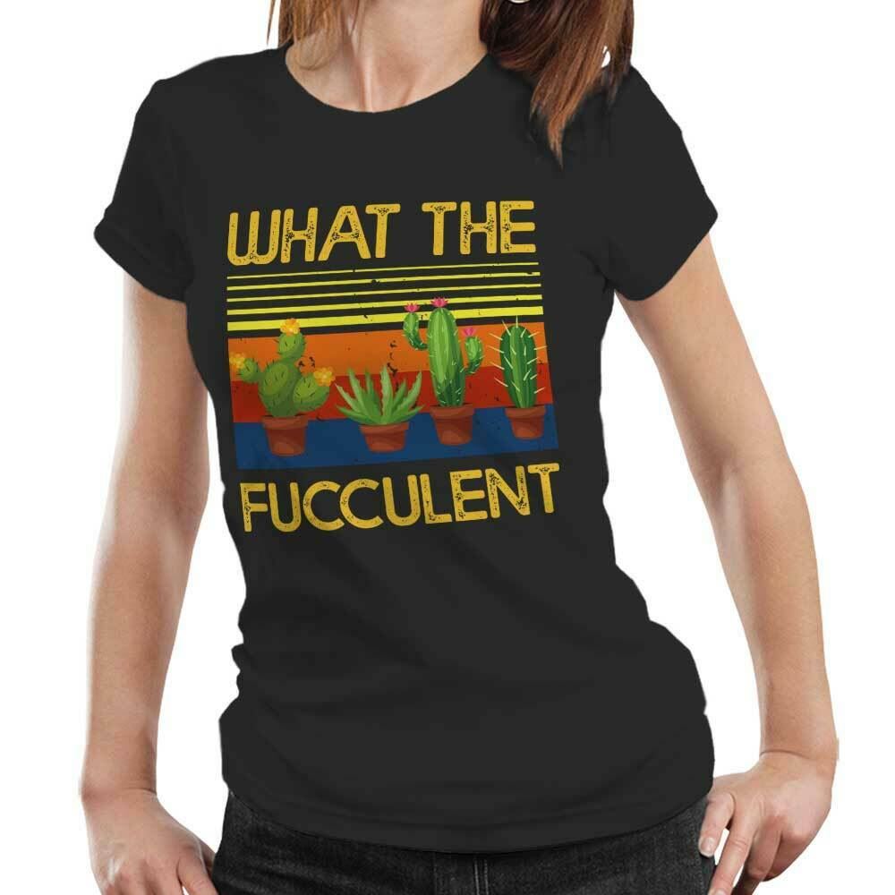 What The Fucculent Tshirt Fitted Ladies