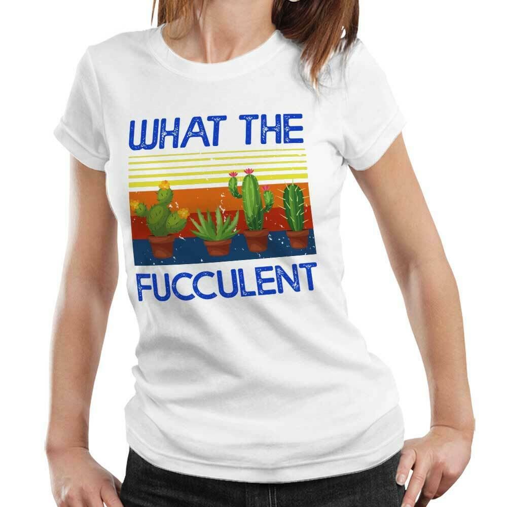 What The Fucculent Tshirt Fitted Ladies