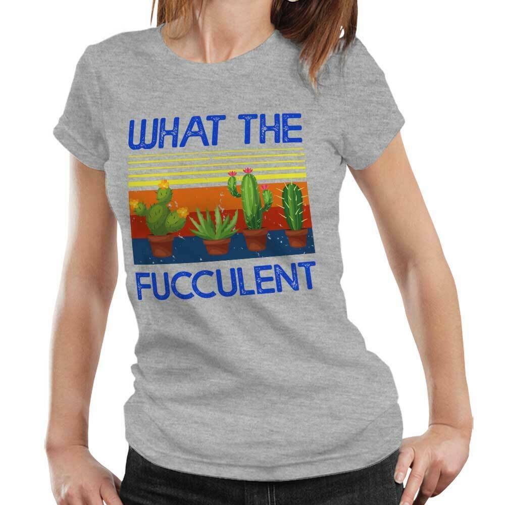 What The Fucculent Tshirt Fitted Ladies