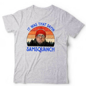 It Was That Damn Samsquanch Tshirt Unisex & Kids