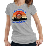 It Was That Damn Samsquanch Tshirt Fitted Laides