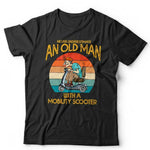Never Underestimate An Old Man With A Mobility Scooter Tshirt Unisex