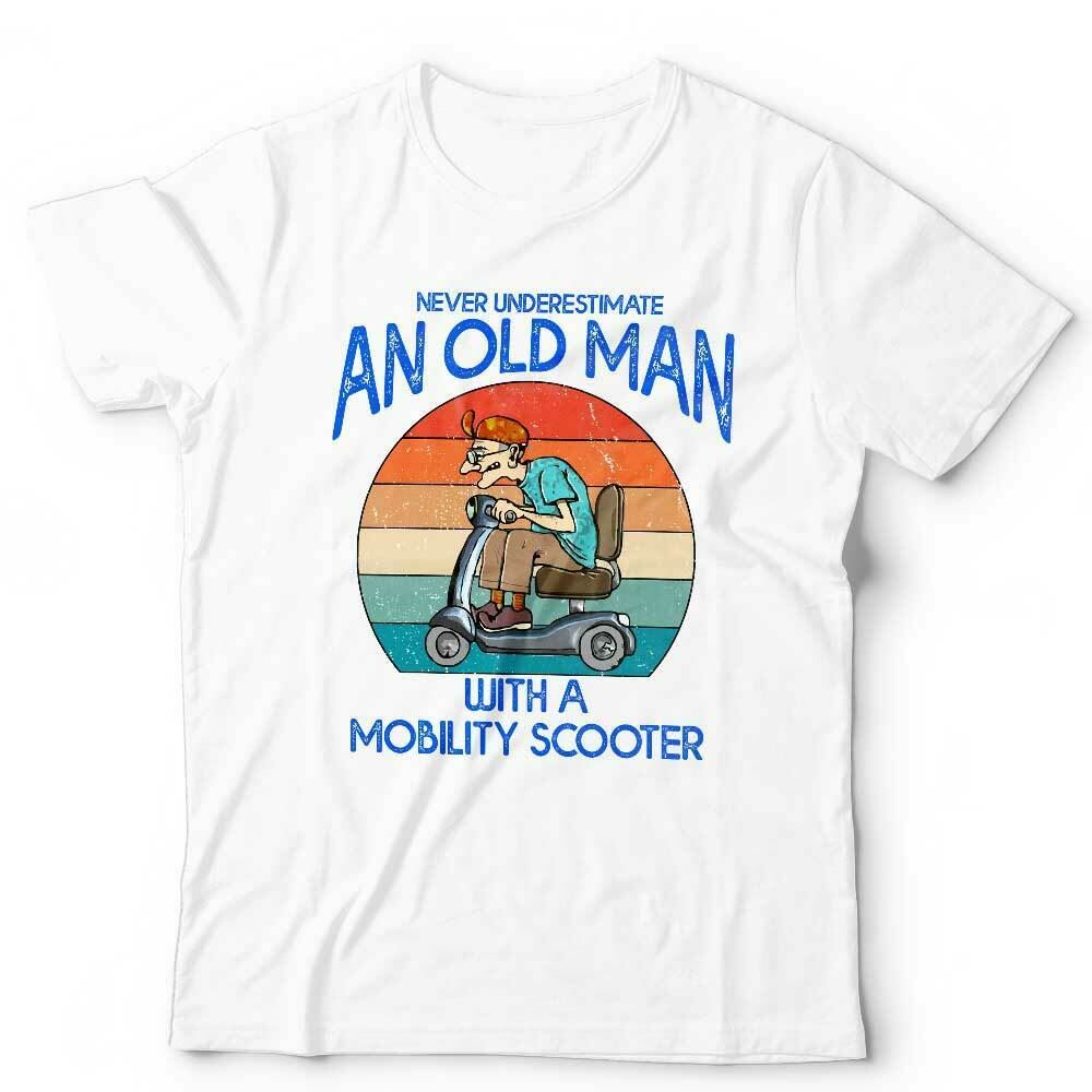 Never Underestimate An Old Man With A Mobility Scooter Tshirt Unisex