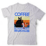 Coffee Because Murder Is Wrong TShirt Unisex