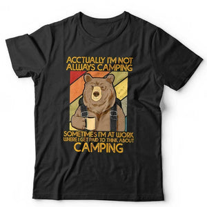 Acctually I'm Not Always Camping Tshirt Unisex