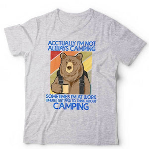 Acctually I'm Not Always Camping Tshirt Unisex