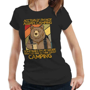 Actually I'm Not Always Camping Tshirt Fitted Ladies