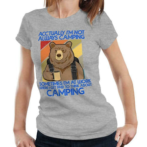 Actually I'm Not Always Camping Tshirt Fitted Ladies