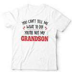 You Can't Tell Me What To Do You're Not My Grandson Tshirt Unisex