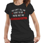 You Can't Tell Me What To Do You're Not My Granddaughter Tshirt Fitted Ladies