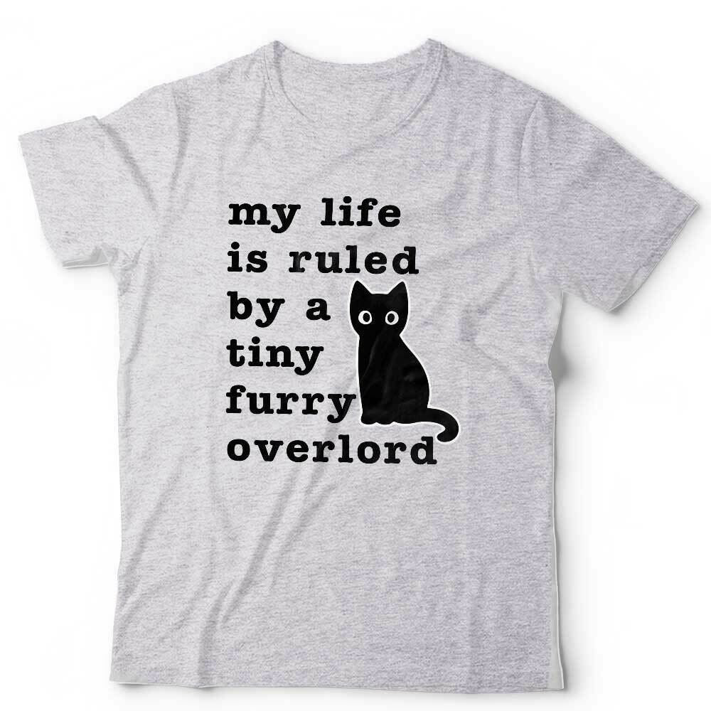 My Life Is Ruled By A Tiny Furry Overlord Tshirt Unisex