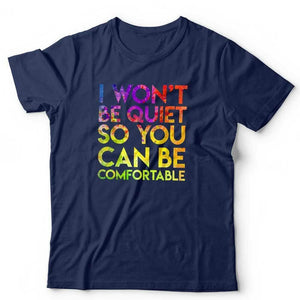 I Won't Be Quiet So You Can Be Comfortable Tshirt Unisex & Kids