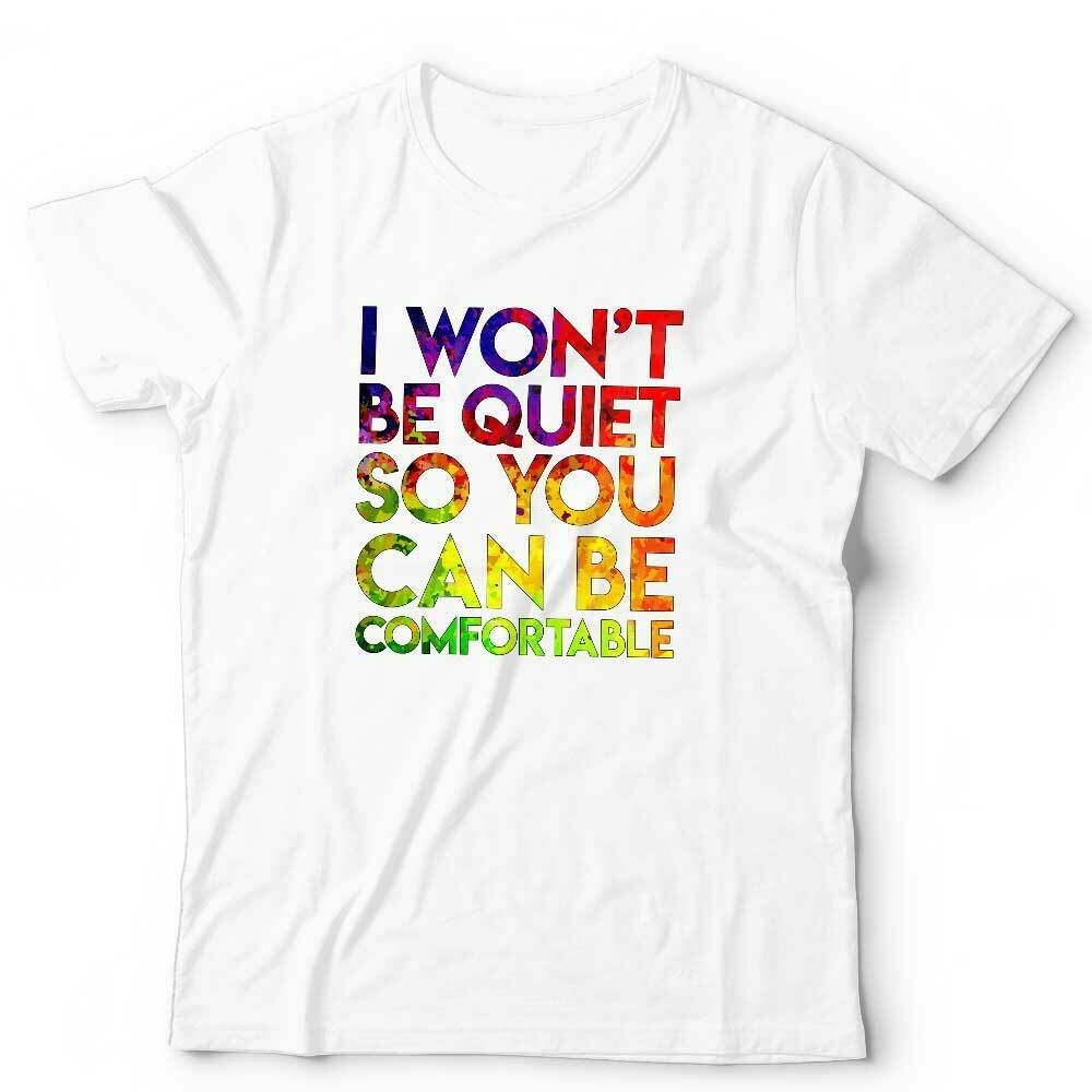 I Won't Be Quiet So You Can Be Comfortable Tshirt Unisex & Kids