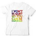 I Won't Be Quiet So You Can Be Comfortable Tshirt Unisex & Kids