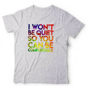 I Won't Be Quiet So You Can Be Comfortable Tshirt Unisex & Kids