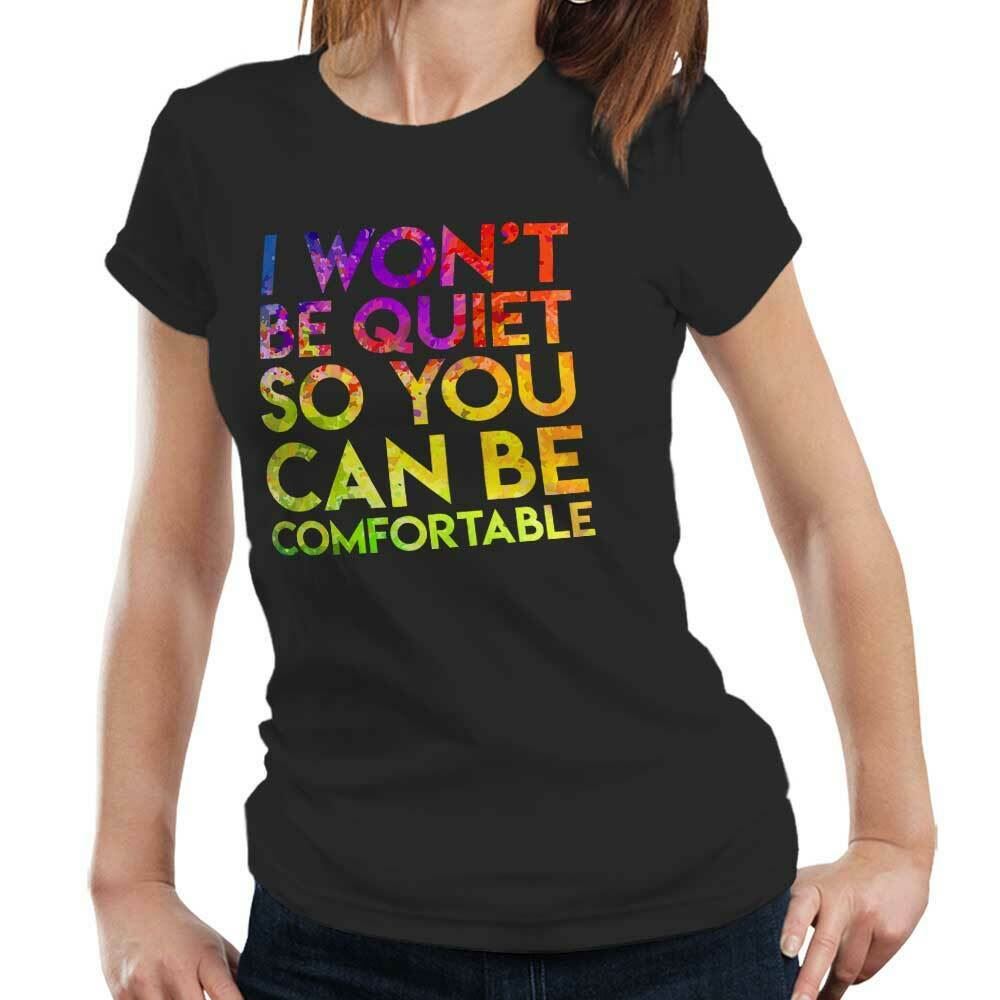 I Won't Be Quiet So You Can Be Comfortable Tshirt Fitted Ladies