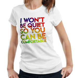 I Won't Be Quiet So You Can Be Comfortable Tshirt Fitted Ladies