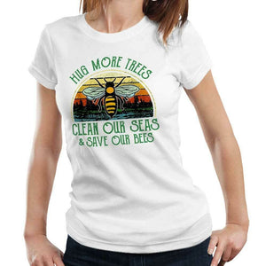 Hug More Trees Clean Our Seas & Save Our Bees Tshirt Fitted Ladies