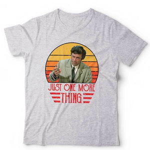 Just One More Thing Tshirt Unisex