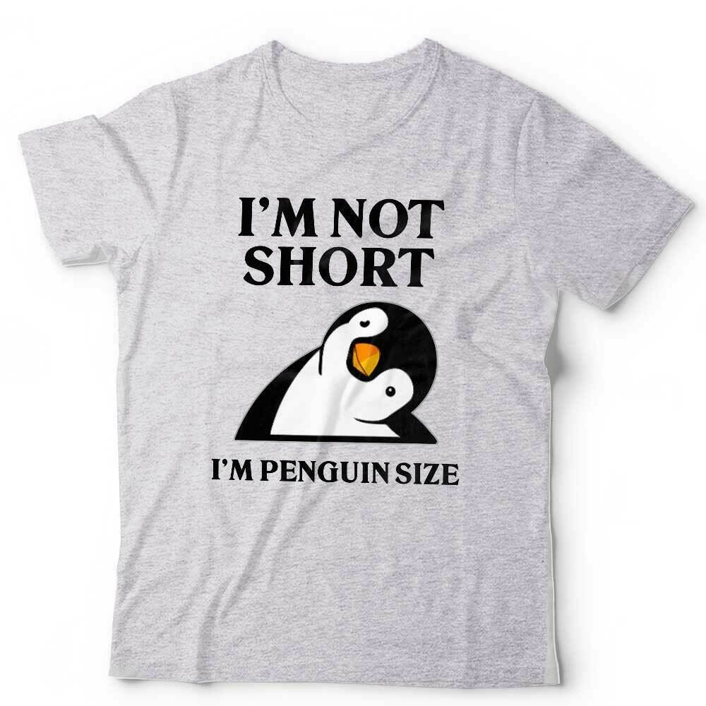 I'm Not Short I'm A Penguin Tshirt Unisex & Kids