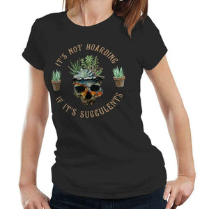 It's Not Hording If It's Succulents Tshirt Fitted Ladies