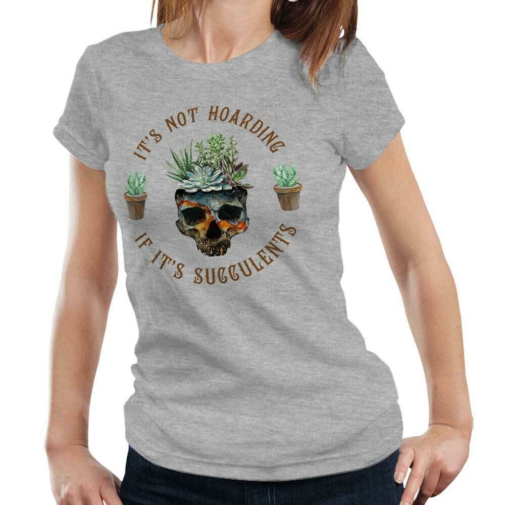 It's Not Hording If It's Succulents Tshirt Fitted Ladies