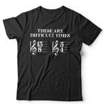 These Are Difficult Times Tshirt Unisex