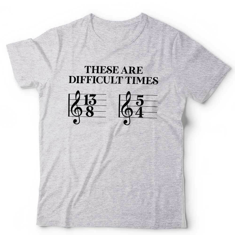 These Are Difficult Times Tshirt Unisex