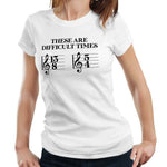 These Are Difficult Times Tshirt Fitted Ladies