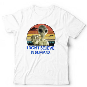 I Don't Believe In Humans Tshirt Unisex & Kids