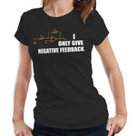 I Only Give Negative Feedback Tshirt Fitted Ladies