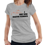 I Only Give Negative Feedback Tshirt Fitted Ladies