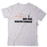 I Only Give Negative Feedback Tshirt Unisex