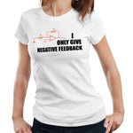 I Only Give Negative Feedback Tshirt Fitted Ladies