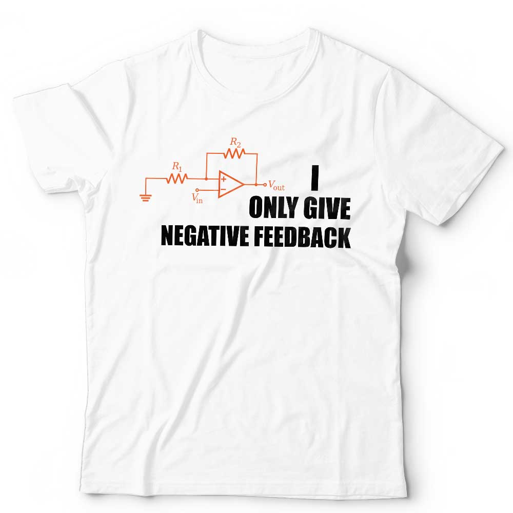 I Only Give Negative Feedback Tshirt Unisex