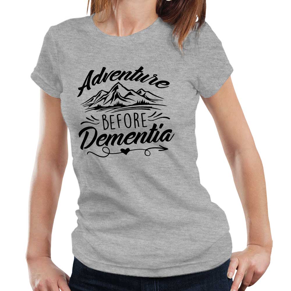 Adventure Before Dementia Tshirt Fitted Ladies