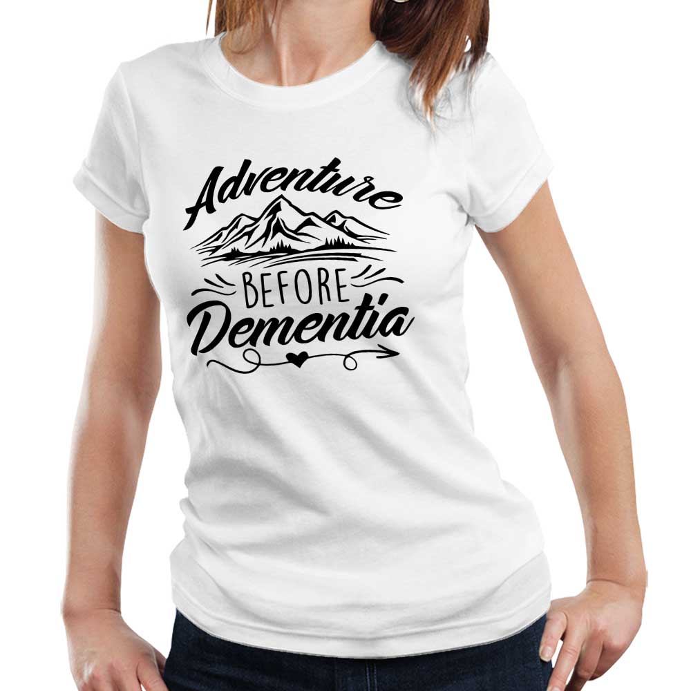 Adventure Before Dementia Tshirt Fitted Ladies