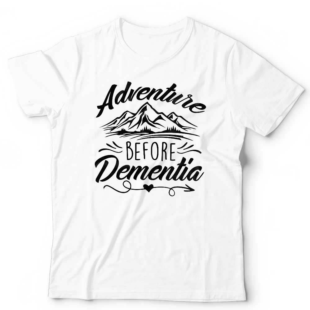 Adventure Before Dementia Tshirt Unisex