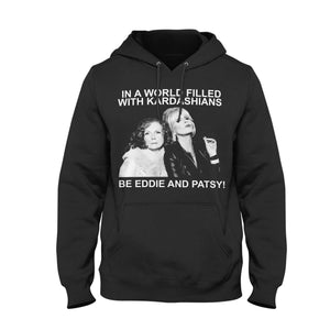 In A World Filled With Kardashians Be Eddie And Patsy Hoodie Unisex