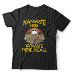 Namaste Here Ya'Maste There T Shirt Unisex