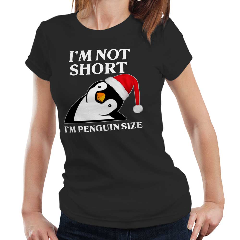 Christmas Im Not Short Penguin Tshirt Fitted Ladies